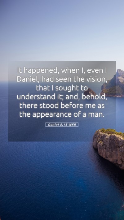 Picture 05 - Daniel 8:15 WEB Mobile Phone Wallpaper - It happened, when I, even I Daniel, had seen the - Mobile Bible Verse Wallpaper