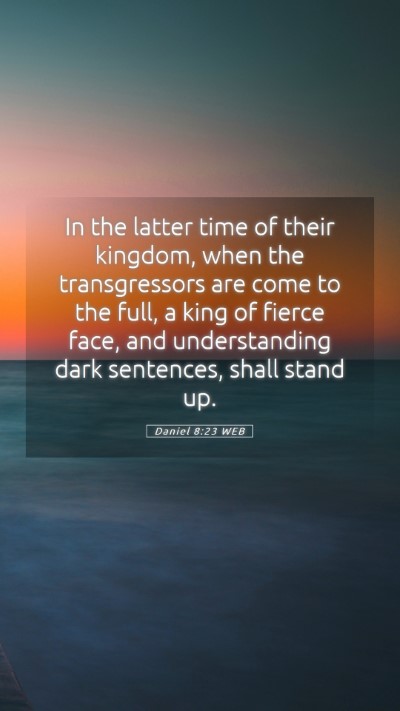 Picture 05 - Daniel 8:23 WEB Mobile Phone Wallpaper - In the latter time of their kingdom, when the - Mobile Bible Verse Wallpaper