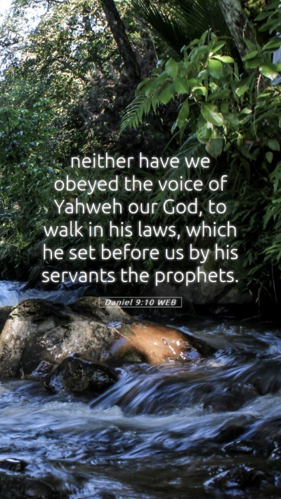Picture 05 - Daniel 9:10 WEB Mobile Phone Wallpaper - neither have we obeyed the voice of Yahweh our - Mobile Bible Verse Wallpaper