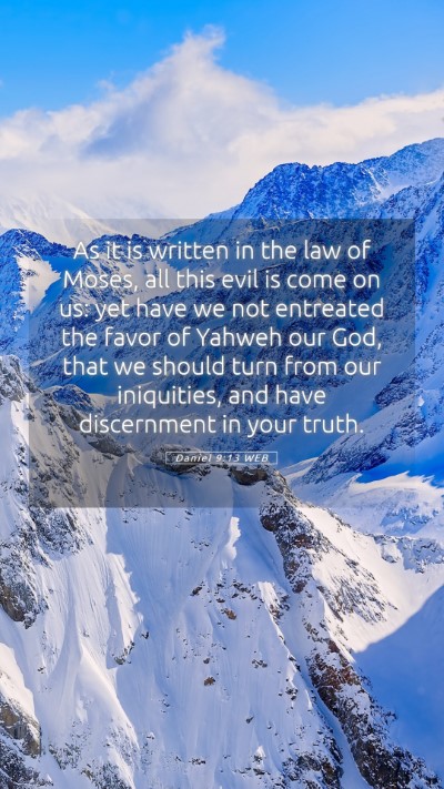 Picture 05 - Daniel 9:13 WEB Mobile Phone Wallpaper - As it is written in the law of Moses, all this - Mobile Bible Verse Wallpaper