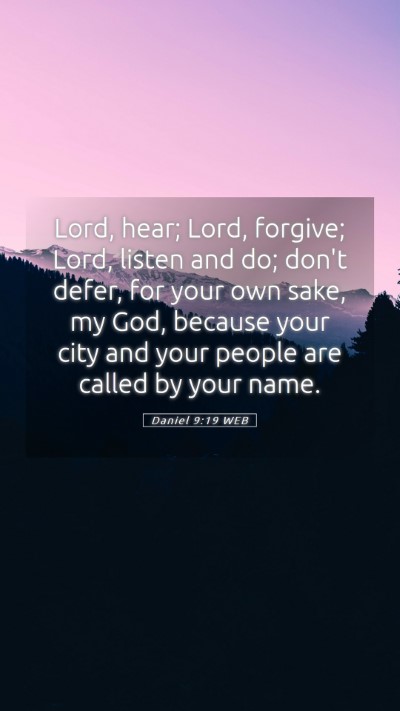 Picture 05 - Daniel 9:19 WEB Mobile Phone Wallpaper - Lord, hear; Lord, forgive; Lord, listen and do; - Mobile Bible Verse Wallpaper