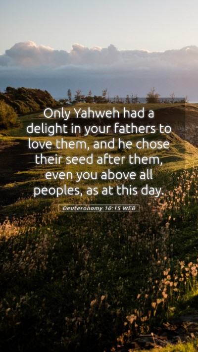 Picture 05 - Deuteronomy 10:15 WEB Mobile Phone Wallpaper - Only Yahweh had a delight in your fathers to love - Mobile Bible Verse Wallpaper