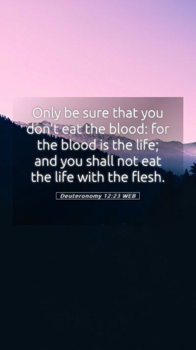 Picture 05 - Deuteronomy 12:23 WEB Mobile Phone Wallpaper - Only be sure that you don't eat the blood: for - Mobile Bible Verse Wallpaper