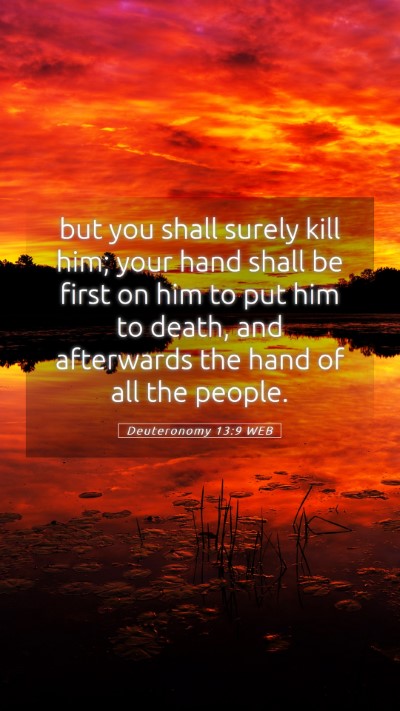 Picture 05 - Deuteronomy 13:9 WEB Mobile Phone Wallpaper - but you shall surely kill him; your hand shall be - Mobile Bible Verse Wallpaper