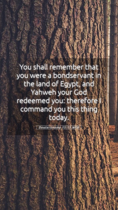 Picture 05 - Deuteronomy 15:15 WEB Mobile Phone Wallpaper - You shall remember that you were a bondservant in - Mobile Bible Verse Wallpaper