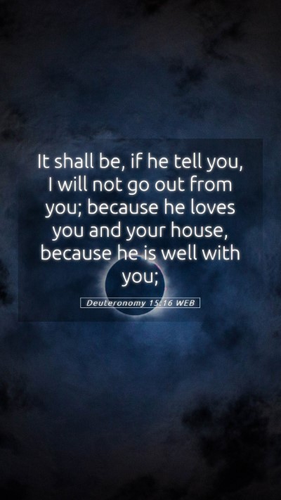 Picture 05 - Deuteronomy 15:16 WEB Mobile Phone Wallpaper - It shall be, if he tell you, I will not go out - Mobile Bible Verse Wallpaper