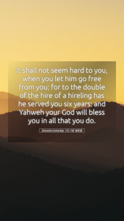 Picture 05 - Deuteronomy 15:18 WEB Mobile Phone Wallpaper - It shall not seem hard to you, when you let him - Mobile Bible Verse Wallpaper