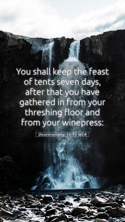 Picture 05 - Deuteronomy 16:13 WEB Mobile Phone Wallpaper - You shall keep the feast of tents seven days, - Mobile Bible Verse Wallpaper