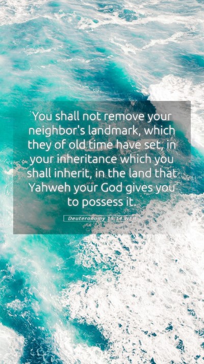 Picture 05 - Deuteronomy 19:14 WEB Mobile Phone Wallpaper - You shall not remove your neighbor's landmark, - Mobile Bible Verse Wallpaper