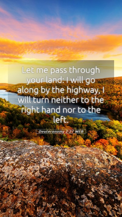 Picture 05 - Deuteronomy 2:27 WEB Mobile Phone Wallpaper - Let me pass through your land: I will go along by - Mobile Bible Verse Wallpaper