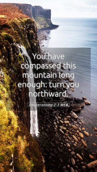 Picture 05 - Deuteronomy 2:3 WEB Mobile Phone Wallpaper - You have compassed this mountain long enough: - Mobile Bible Verse Wallpaper