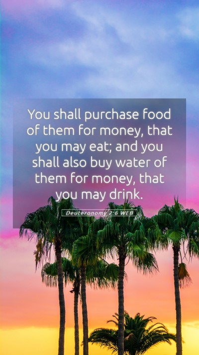 Picture 05 - Deuteronomy 2:6 WEB Mobile Phone Wallpaper - You shall purchase food of them for money, that - Mobile Bible Verse Wallpaper