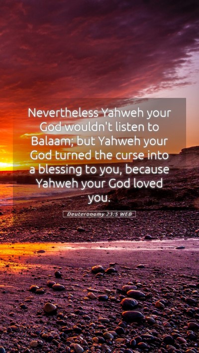 Picture 05 - Deuteronomy 23:5 WEB Mobile Phone Wallpaper - Nevertheless Yahweh your God wouldn't listen to - Mobile Bible Verse Wallpaper