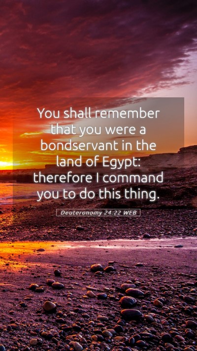 Picture 05 - Deuteronomy 24:22 WEB Mobile Phone Wallpaper - You shall remember that you were a bondservant in - Mobile Bible Verse Wallpaper