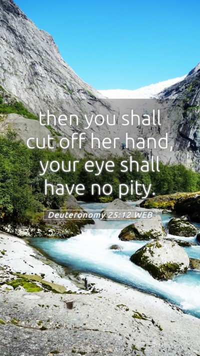 Picture 05 - Deuteronomy 25:12 WEB Mobile Phone Wallpaper - then you shall cut off her hand, your eye shall - Mobile Bible Verse Wallpaper