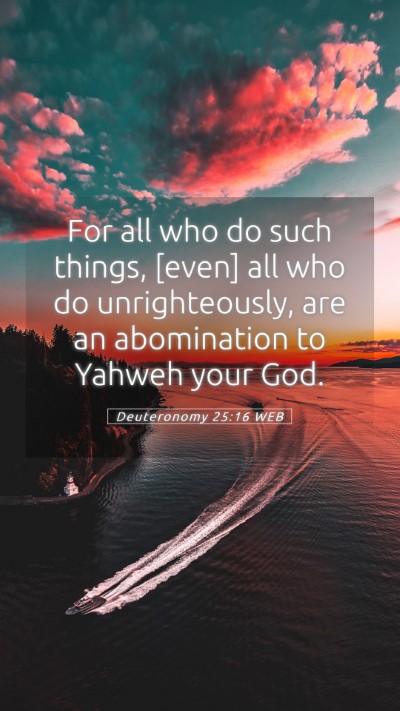 Picture 05 - Deuteronomy 25:16 WEB Mobile Phone Wallpaper - For all who do such things, [even] all who do - Mobile Bible Verse Wallpaper