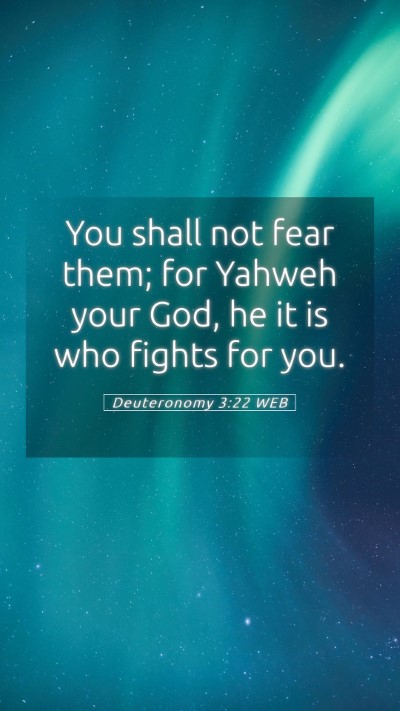 Picture 05 - Deuteronomy 3:22 WEB Mobile Phone Wallpaper - You shall not fear them; for Yahweh your God, he - Mobile Bible Verse Wallpaper