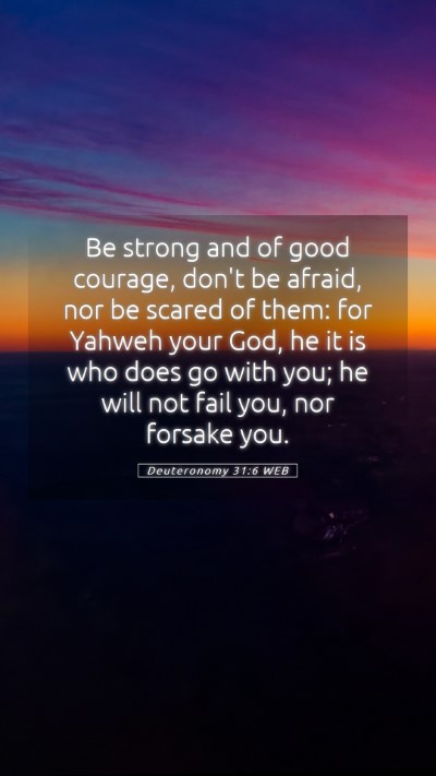 Picture 05 - Deuteronomy 31:6 WEB Mobile Phone Wallpaper - Be strong and of good courage, don't be afraid, - Mobile Bible Verse Wallpaper
