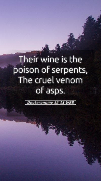 Picture 05 - Deuteronomy 32:33 WEB Mobile Phone Wallpaper - Their wine is the poison of serpents, The cruel - Mobile Bible Verse Wallpaper