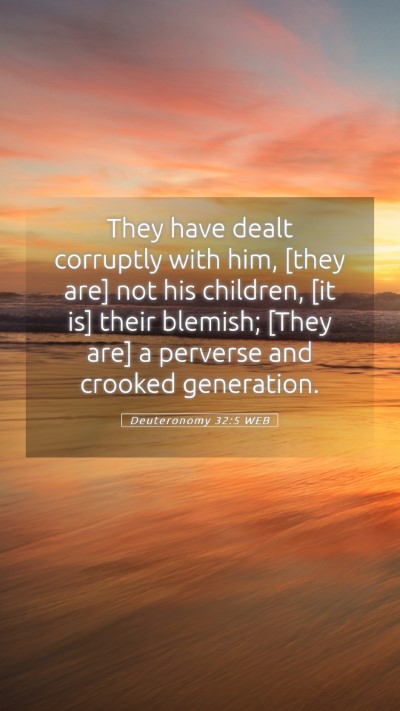 Picture 05 - Deuteronomy 32:5 WEB Mobile Phone Wallpaper - They have dealt corruptly with him, [they are] - Mobile Bible Verse Wallpaper