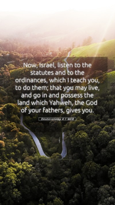 Picture 05 - Deuteronomy 4:1 WEB Mobile Phone Wallpaper - Now, Israel, listen to the statutes and to the - Mobile Bible Verse Wallpaper