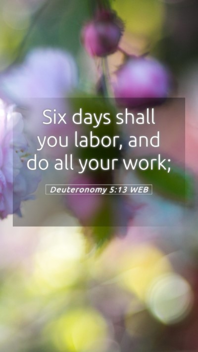 Picture 05 - Deuteronomy 5:13 WEB Mobile Phone Wallpaper - Six days shall you labor, and do all your - Mobile Bible Verse Wallpaper