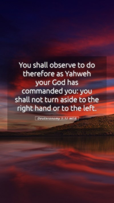Picture 05 - Deuteronomy 5:32 WEB Mobile Phone Wallpaper - You shall observe to do therefore as Yahweh your - Mobile Bible Verse Wallpaper