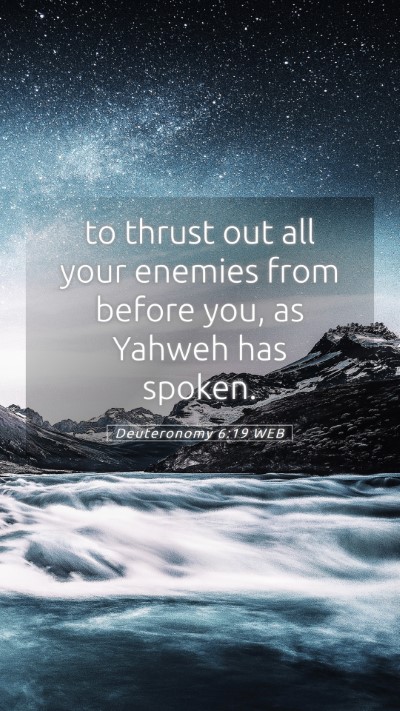 Picture 05 - Deuteronomy 6:19 WEB Mobile Phone Wallpaper - to thrust out all your enemies from before you, - Mobile Bible Verse Wallpaper