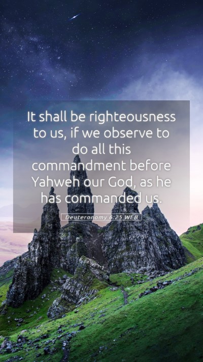 Picture 05 - Deuteronomy 6:25 WEB Mobile Phone Wallpaper - It shall be righteousness to us, if we observe to - Mobile Bible Verse Wallpaper