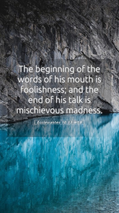 Picture 05 - Ecclesiastes 10:13 WEB Mobile Phone Wallpaper - The beginning of the words of his mouth is - Mobile Bible Verse Wallpaper