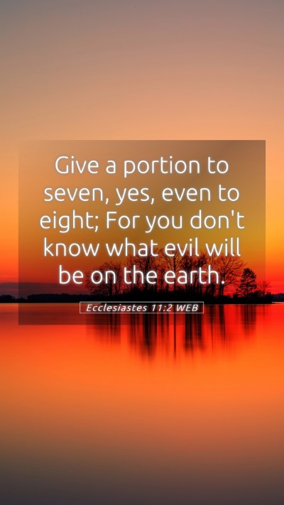 Picture 05 - Ecclesiastes 11:2 WEB Mobile Phone Wallpaper - Give a portion to seven, yes, even to eight; For - Mobile Bible Verse Wallpaper