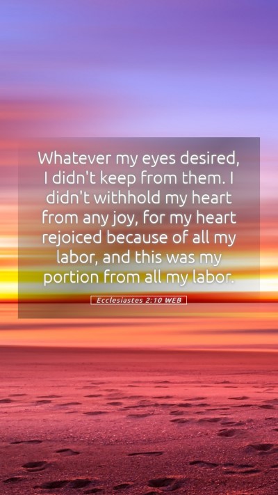 Picture 05 - Ecclesiastes 2:10 WEB Mobile Phone Wallpaper - Whatever my eyes desired, I didn't keep from - Mobile Bible Verse Wallpaper