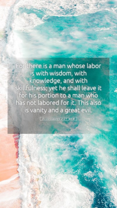 Picture 05 - Ecclesiastes 2:21 WEB Mobile Phone Wallpaper - For there is a man whose labor is with wisdom, - Mobile Bible Verse Wallpaper