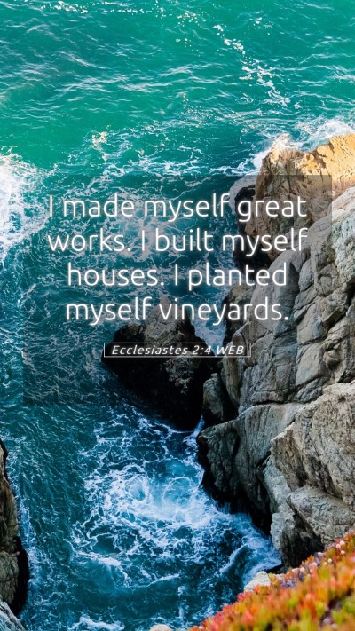 Picture 05 - Ecclesiastes 2:4 WEB Mobile Phone Wallpaper - I made myself great works. I built myself houses. - Mobile Bible Verse Wallpaper