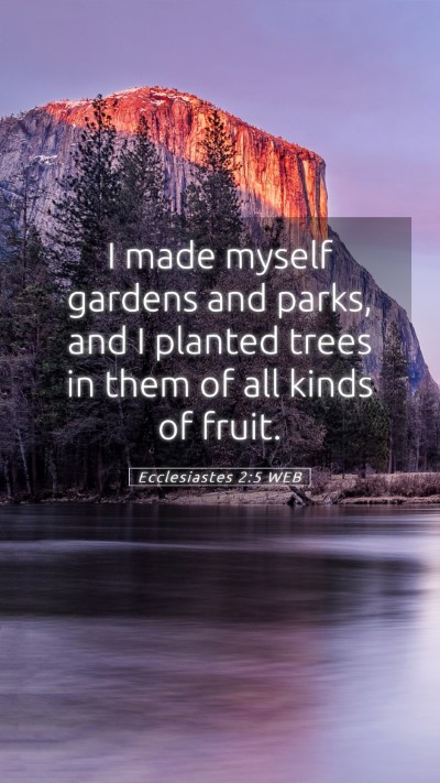 Picture 05 - Ecclesiastes 2:5 WEB Mobile Phone Wallpaper - I made myself gardens and parks, and I planted - Mobile Bible Verse Wallpaper