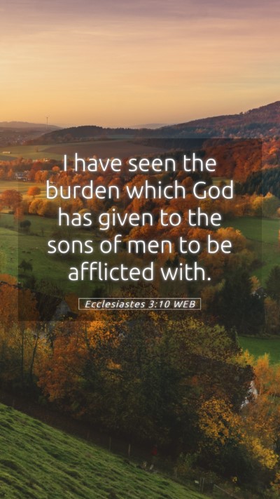 Picture 05 - Ecclesiastes 3:10 WEB Mobile Phone Wallpaper - I have seen the burden which God has given to the - Mobile Bible Verse Wallpaper