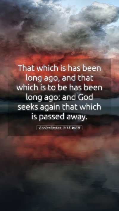 Picture 05 - Ecclesiastes 3:15 WEB Mobile Phone Wallpaper - That which is has been long ago, and that which - Mobile Bible Verse Wallpaper