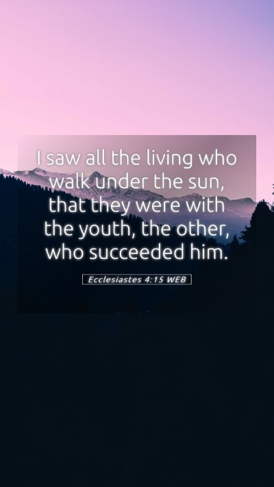 Picture 05 - Ecclesiastes 4:15 WEB Mobile Phone Wallpaper - I saw all the living who walk under the sun, that - Mobile Bible Verse Wallpaper