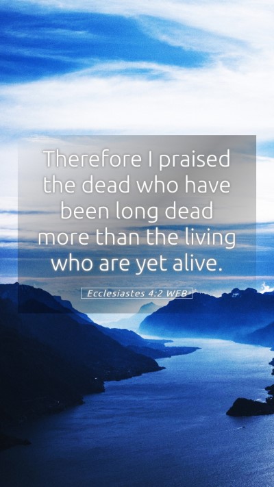 Picture 05 - Ecclesiastes 4:2 WEB Mobile Phone Wallpaper - Therefore I praised the dead who have been long - Mobile Bible Verse Wallpaper