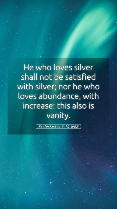 Picture 05 - Ecclesiastes 5:10 WEB Mobile Phone Wallpaper - He who loves silver shall not be satisfied with - Mobile Bible Verse Wallpaper