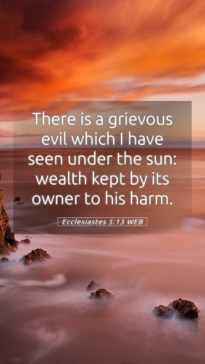 Picture 05 - Ecclesiastes 5:13 WEB Mobile Phone Wallpaper - There is a grievous evil which I have seen under - Mobile Bible Verse Wallpaper