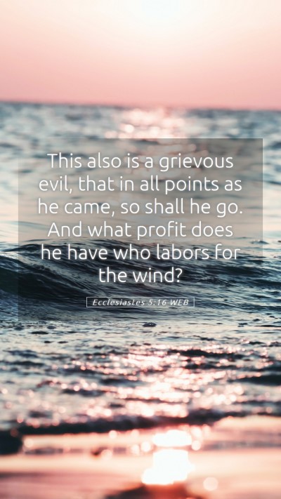 Picture 05 - Ecclesiastes 5:16 WEB Mobile Phone Wallpaper - This also is a grievous evil, that in all points - Mobile Bible Verse Wallpaper