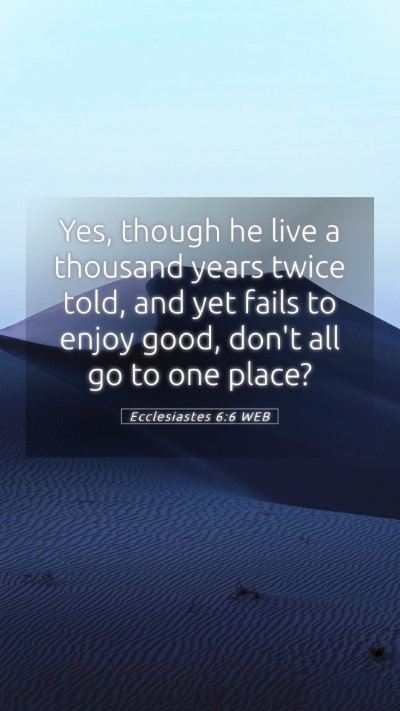 Picture 05 - Ecclesiastes 6:6 WEB Mobile Phone Wallpaper - Yes, though he live a thousand years twice told, - Mobile Bible Verse Wallpaper