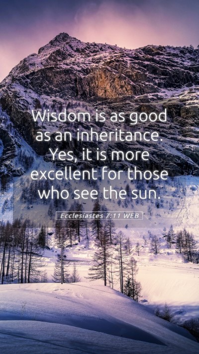 Picture 05 - Ecclesiastes 7:11 WEB Mobile Phone Wallpaper - Wisdom is as good as an inheritance. Yes, it is - Mobile Bible Verse Wallpaper