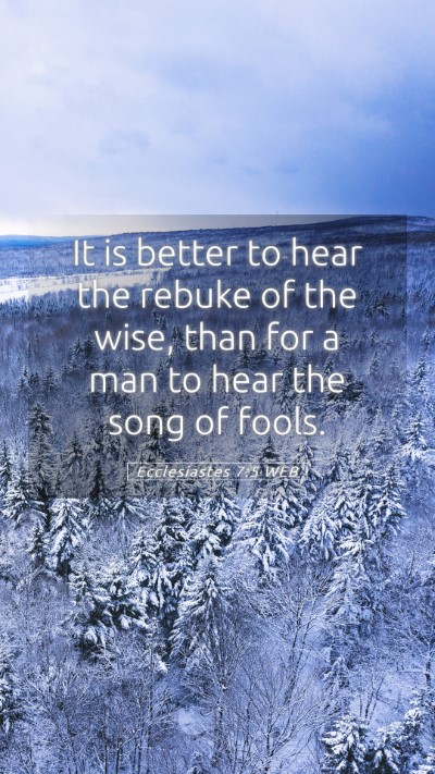 Picture 05 - Ecclesiastes 7:5 WEB Mobile Phone Wallpaper - It is better to hear the rebuke of the wise, than - Mobile Bible Verse Wallpaper