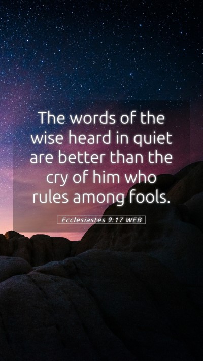 Picture 05 - Ecclesiastes 9:17 WEB Mobile Phone Wallpaper - The words of the wise heard in quiet are better - Mobile Bible Verse Wallpaper