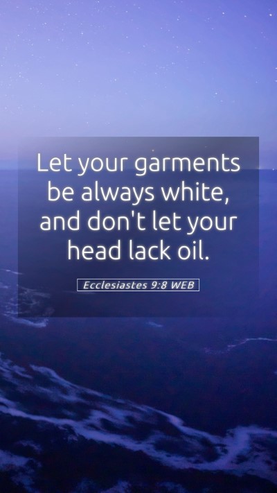 Picture 05 - Ecclesiastes 9:8 WEB Mobile Phone Wallpaper - Let your garments be always white, and don't let - Mobile Bible Verse Wallpaper