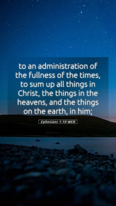 Picture 05 - Ephesians 1:10 WEB Mobile Phone Wallpaper - to an administration of the fullness of the - Mobile Bible Verse Wallpaper