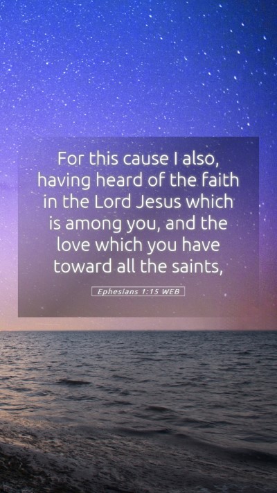 Picture 05 - Ephesians 1:15 WEB Mobile Phone Wallpaper - For this cause I also, having heard of the faith - Mobile Bible Verse Wallpaper