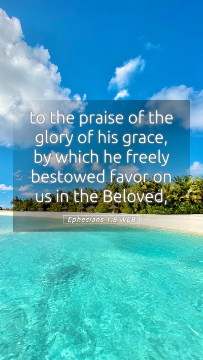 Picture 05 - Ephesians 1:6 WEB Mobile Phone Wallpaper - to the praise of the glory of his grace, by which - Mobile Bible Verse Wallpaper